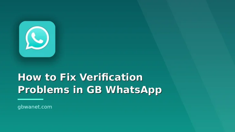 How to Fix Verification Problems in GB WhatsApp